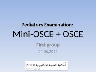 Pediatrics OSCE + Mini, Mu'tah University, 24.08.2011 اسئلة الإمتحان.ppt